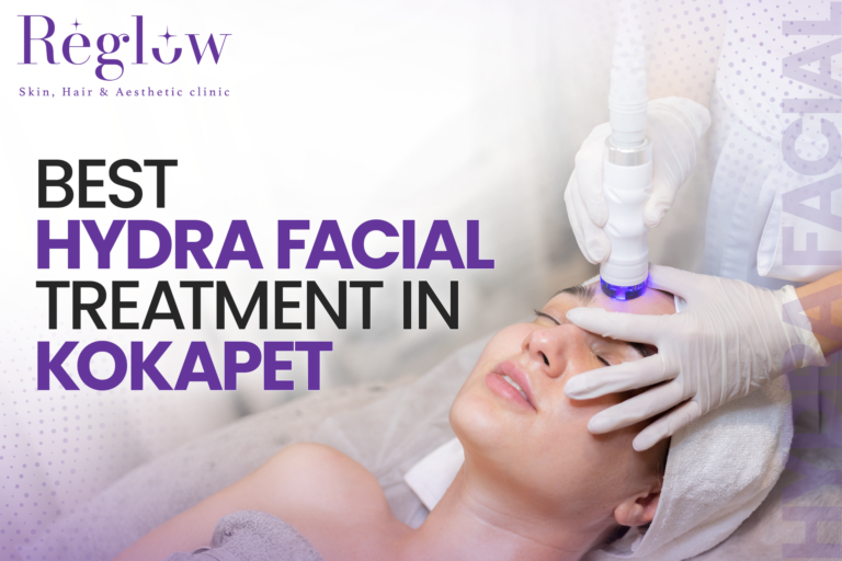 Best Hydra Facial Treatment in Kokapet- Reglow Skin, Hair & Aesthetic Clinic