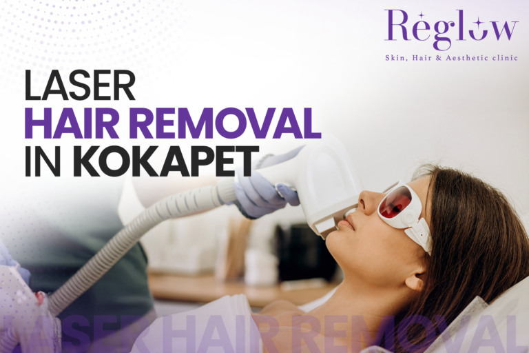 Laser Hair Removal In Kokapet – Reglow Skin, Hair & Aesthetic Clinic