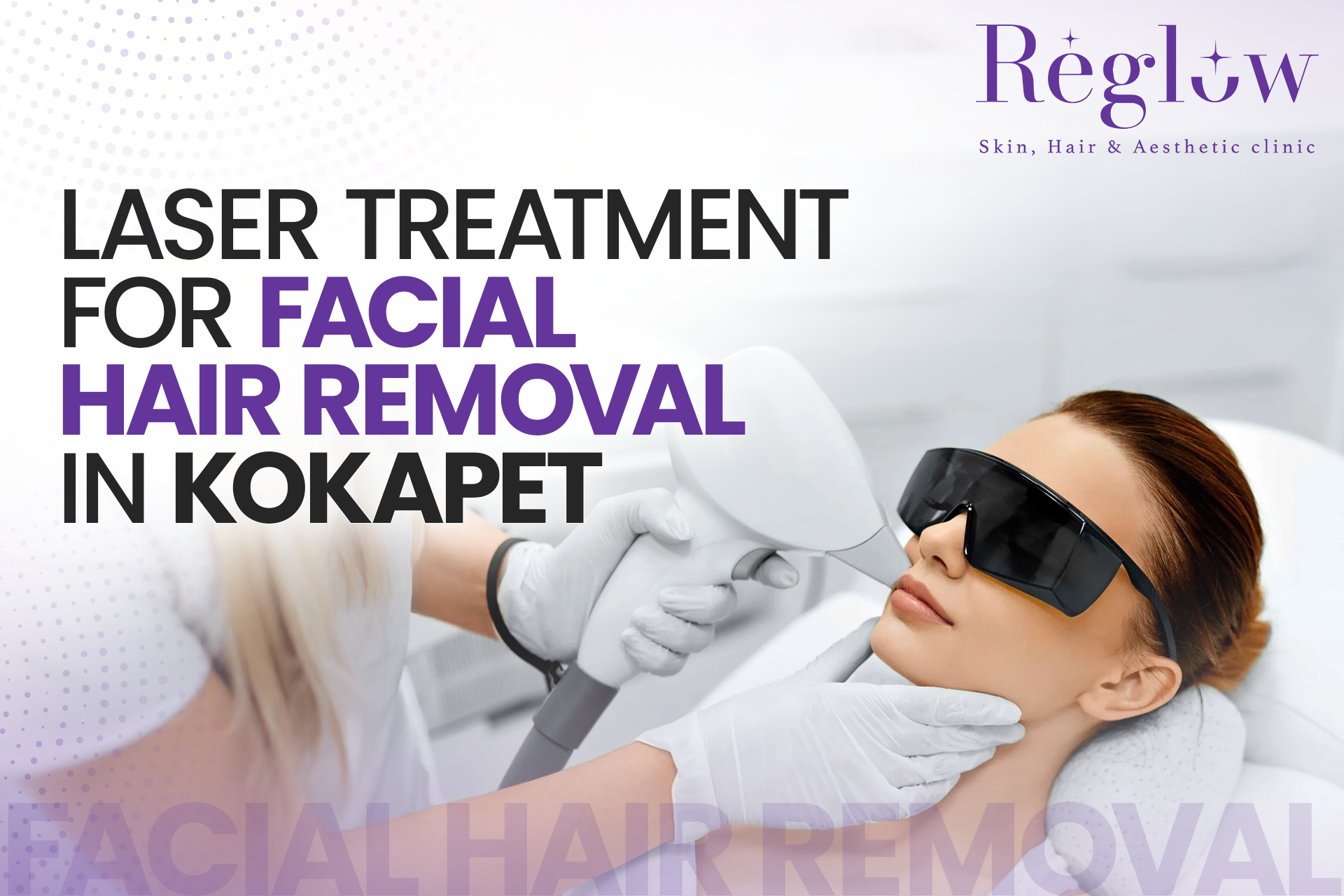 Laser Treatment for Facial Hair Removal – Cost, Benefits & What to Expect