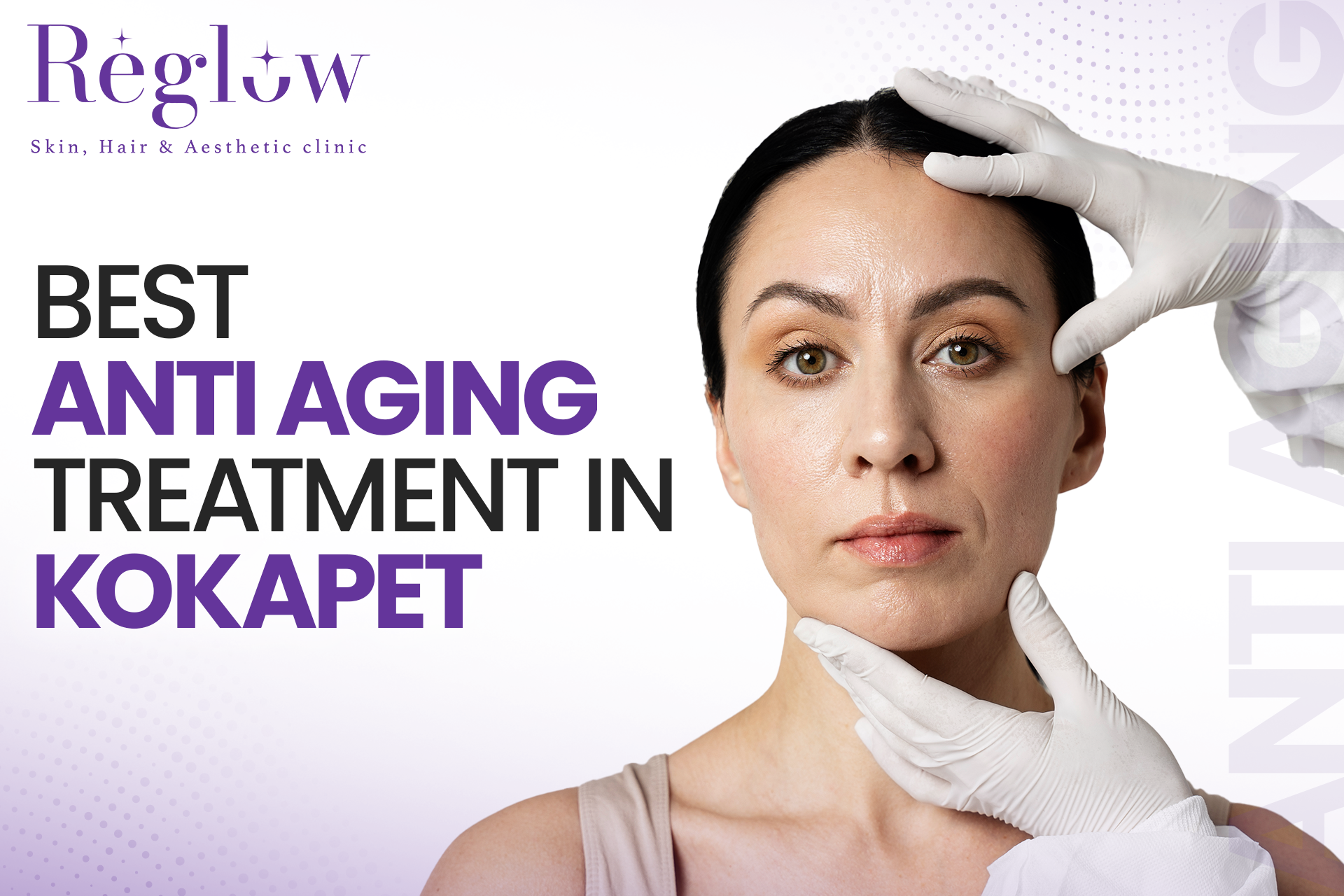 Best Anti-Aging Treatment for Glowing Skin – Reglow Skin, Hair & Aesthetic Clinic
