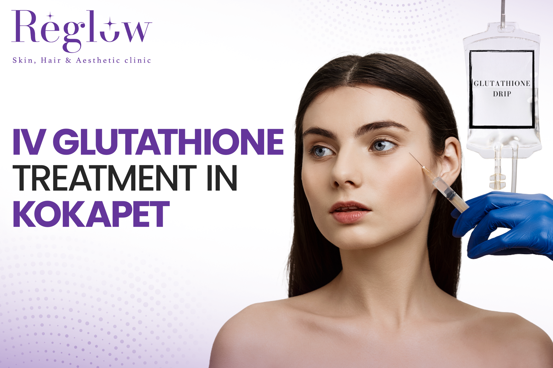 IV Glutathione Treatment in Kokapet – Reglow Skin, Hair & Aesthetic Clinic