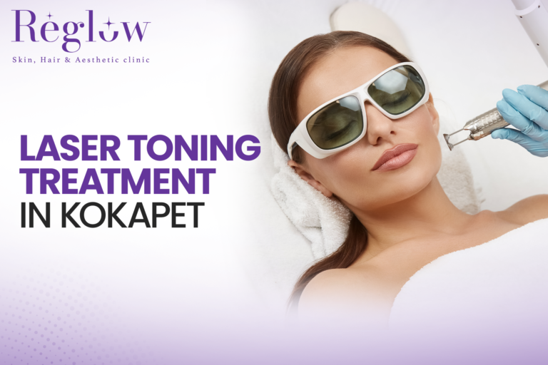 Laser Toning Treatment in Kokapet – Reglow Skin, Hair & Aesthetic Clinic