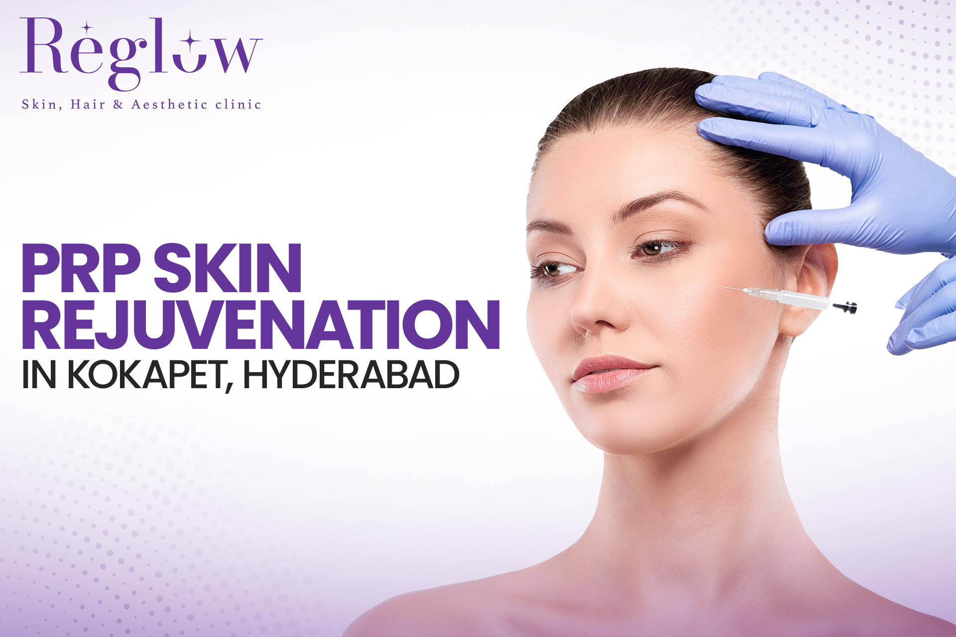 PRP Skin Rejuvenation in Kokapet, Hyderabad – Reglow Skin, Hair & Aesthetic Clinic